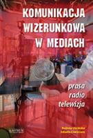 Komunikacja wizerunkowa w mediach. Autor: Ciamciara Jolanta, Uścińska Bożena. SmakLiter.pl Okładka książki Komunikacja wizerunkowa w mediach