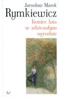 Koniec lata w zdziczałym ogrodzie. Autor: Rymkiewicz Jarosław Marek. SmakLiter.pl Okładka książki Koniec lata w zdziczałym ogrodzie