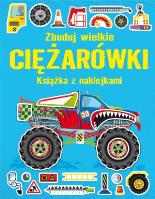 Okładka książki Książka z naklejkami. Zbuduj wielkie Ciężarówki