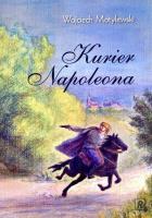 Kurier Napoleona. Autor: Wojciech Motylewski. SmakLiter.pl Okładka książki Kurier Napoleona