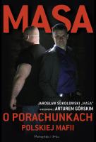 Masa o porachunkach polskiej mafii. Autor: Artur Górski, Jarosław Sokołowski. SmakLiter.pl Okładka książki Masa o porachunkach polskiej mafii