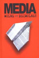 Media wolne czy bezwolne. Autor:   Praca zbiorowa. SmakLiter.pl Okładka książki Media wolne czy bezwolne