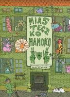 Miasteczko Mamoko w.2011. Autor: Mizielińska Aleksandra, Mizieliński Daniel. SmakLiter.pl Okładka książki Miasteczko Mamoko w.2011