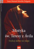 Mistyka św. Teresy z Ávila. Szukaj siebie we mnie. Autor: Juan Manuel Morilla Delgado. SmakLiter.pl Okładka książki Mistyka św. Teresy z Ávila. Szukaj siebie we mnie
