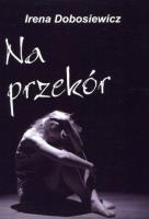 Na przekór. Autor: Dobosiewicz Irena. SmakLiter.pl Okładka książki Na przekór