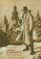 Niemcy w Krakowie. Dziennik 1 IX 193918 I 1945. Autor: Kubalski Edward. SmakLiter.pl Okładka książki Niemcy w Krakowie. Dziennik 1 IX 193918 I 1945