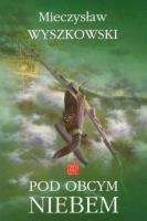 Pod obcym niebem. Autor: Wyszkowski Mieczysław. SmakLiter.pl Okładka książki Pod obcym niebem