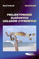 Projektowanie złożonych układów cyfrowych. Autor: Pawłowski Marek, Skorupski Andrzej. SmakLiter.pl Okładka książki Projektowanie złożonych układów cyfrowych
