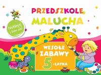 Przedszkole Malucha. Wesołe zabawy 5-latka. Autor: Anna Wiśniewska (red.). SmakLiter.pl Okładka książki Przedszkole Malucha. Wesołe zabawy 5-latka