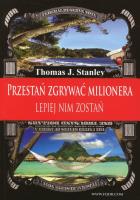 Przestań zgrywać milionera lepiej nim zostań. Autor: Thomas J. Stanley. SmakLiter.pl Okładka książki Przestań zgrywać milionera lepiej nim zostań