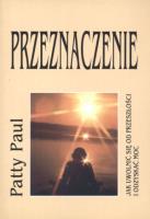 Przeznaczenie. Jak uwolnić się od przeszłości i odzyskać moc. Autor: Patty Paul. SmakLiter.pl Okładka książki Przeznaczenie. Jak uwolnić się od przeszłości i odzyskać moc