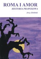 Roma i Amor - historia prawdziwa. Autor: Jerzy Zieliński. SmakLiter.pl Okładka książki Roma i Amor - historia prawdziwa