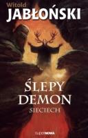 Ślepy demon Sieciech. Autor: Jabłoński Witold. SmakLiter.pl Okładka książki Ślepy demon Sieciech