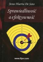 Sprawiedliwość a efektywność. Autor: De Soto Jesus Huerta. SmakLiter.pl Okładka książki Sprawiedliwość a efektywność