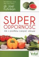 Superodporność jak z posiłków czerpać zdrowie. Autor: Joel Fuhrman. SmakLiter.pl Okładka książki Superodporność jak z posiłków czerpać zdrowie