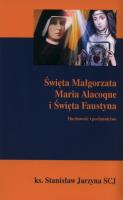 Święta Małgorzata maria Alacoque i Święta Faustyna. Autor: Ks. Stanisław Jarzyna (SCJ). SmakLiter.pl Okładka książki Święta Małgorzata maria Alacoque i Święta Faustyna