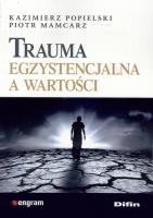 Trauma egzystencjalna a wartości. Autor: Piotr Mamcarz, Kazimierz Popielski. SmakLiter.pl Okładka książki Trauma egzystencjalna a wartości