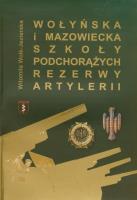 Wołyńska i Mazowiecka Szkoła Podchorążych Rezerwy Artylerii. Autor: Witomiła Wołk-Jezierska. SmakLiter.pl Okładka książki Wołyńska i Mazowiecka Szkoła Podchorążych Rezerwy Artylerii