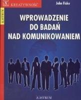 Wprowadzenie do badań nad komunikowaniem. Autor: John Fiske. SmakLiter.pl Okładka książki Wprowadzenie do badań nad komunikowaniem