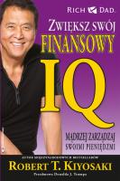 Zwiększ swój finansowy IQ. Mądrzej zarządzaj swoimi pieniędzmi. Autor: Robert T. Kiyosaki. SmakLiter.pl Okładka książki Zwiększ swój finansowy IQ. Mądrzej zarządzaj swoimi pieniędzmi