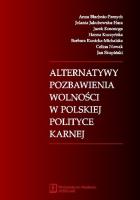 Alternatywy pozbawienia wolności w polskiej polityce karnej. Autor: Błachnio-Parzych Anna, Jakubowska-Hara Jolanta, Kosonoga Jacek, Kuczyńska Hanna, Kunicka-Michalska Barbara, Nowak Celina, Skupiński Jan. SmakLiter.pl Okładka książki Alternatywy pozbawienia wolności w polskiej polityce karnej