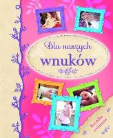 Okładka książki Dla naszych wnuków. Kronika rodzinna