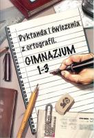 Dyktanda i ćwiczenia z ortografii Gimnazjum 1 -3. Autor: Zaręba Wiesława. SmakLiter.pl Okładka książki Dyktanda i ćwiczenia z ortografii Gimnazjum 1 -3