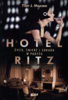 Hotel Ritz Życie śmierć i zdrada w Paryżu. Autor: Mazzeo Tilar J.. SmakLiter.pl Okładka książki Hotel Ritz Życie śmierć i zdrada w Paryżu