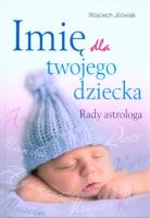Imię dla twojego dziecka. Rady astrologa. Autor: Wojciech Jóźwiak. SmakLiter.pl Okładka książki Imię dla twojego dziecka. Rady astrologa