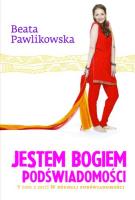 Jestem Bogiem podświadomości T.5 TW. Autor: Beata Pawlikowska. SmakLiter.pl Okładka książki Jestem Bogiem podświadomości T.5 TW
