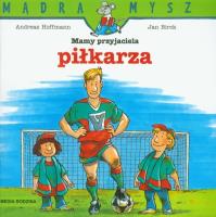 Mądra mysz - Mamy przyjaciela piłkarza. Autor: Hoffman Andreas, Birck Jan. SmakLiter.pl Okładka książki Mądra mysz - Mamy przyjaciela piłkarza