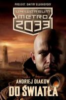 Metro 2033. Uniwersum - Do światła. Autor: Diakow Andriej. SmakLiter.pl Okładka książki Metro 2033. Uniwersum - Do światła