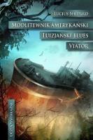 Modlitewnik amerykański/Luizjański blues/Viator. Autor: Shepard Lucius. SmakLiter.pl Okładka książki Modlitewnik amerykański/Luizjański blues/Viator