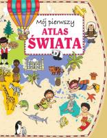 Mój pierwszy atlas świata w.2015. Autor: Joanna Myjak (ilustr.). SmakLiter.pl Okładka książki Mój pierwszy atlas świata w.2015