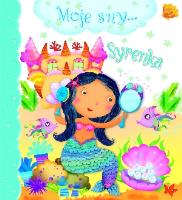 Moje sny... Syrenka. Autor: Nathalie Belineau, Chiara Bordini. SmakLiter.pl Okładka książki Moje sny... Syrenka