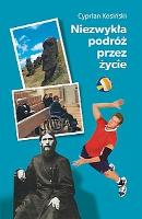 Niezwykła podróż przez życie. Autor: Kosiński Cyprian. SmakLiter.pl Okładka książki Niezwykła podróż przez życie
