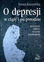 O depresji w ciąży i po porodzie. Autor: Iwona Koszewska. SmakLiter.pl Okładka książki O depresji w ciąży i po porodzie