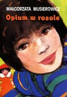 Opium w rosole. Autor: Małgorzata Musierowicz. SmakLiter.pl Okładka książki Opium w rosole
