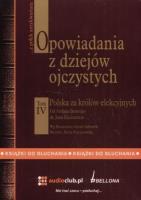 Opowiadania z dziejów ojczystych tom IV - Polska za królów elekcyjnych. Autor: Bronisław Gebert, Gizela Gebert. SmakLiter.pl Okładka książki Opowiadania z dziejów ojczystych tom IV - Polska za królów elekcyjnych