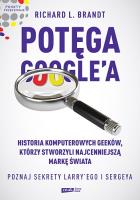 Potęga Google'a Poznaj sekrety Larry’ego i Sergeya. Autor: Richard L. Brandt. SmakLiter.pl Okładka książki Potęga Google'a Poznaj sekrety Larry’ego i Sergeya