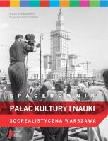 Spacerownik. Pałac Kultury i Nauki. Socrealistyczna Warszawa. Autor: Jerzy S. Majewski, Tomasz Urzykowski. SmakLiter.pl Okładka książki Spacerownik. Pałac Kultury i Nauki. Socrealistyczna Warszawa