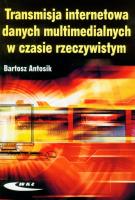 Transmisja internetowa danych multimedialnych. Autor: Antosik Bartosz. SmakLiter.pl Okładka książki Transmisja internetowa danych multimedialnych