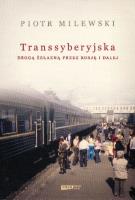 Transsyberyjska. Drogą żelazną przez Rosję i dalej. Autor: Milewski Piotr. SmakLiter.pl Okładka książki Transsyberyjska. Drogą żelazną przez Rosję i dalej
