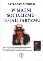 W matni socjalizmu- totalitaryzmu. Autor: Guziński Grzegorz. SmakLiter.pl Okładka książki W matni socjalizmu- totalitaryzmu
