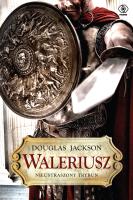Waleriusz. Nieustraszony trybun. Autor: Jackson Douglas. SmakLiter.pl Okładka książki Waleriusz. Nieustraszony trybun