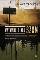 Wayward Pines. Szum. Autor: Crouch Blake. SmakLiter.pl Okładka książki Wayward Pines. Szum