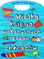 Okładka książki Wielka księga wakacyjnych zabaw dla chłopców