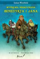 Wyprawa niesłychana Benedykta i Jana. Autor: Wierzbicki Łukasz. SmakLiter.pl Okładka książki Wyprawa niesłychana Benedykta i Jana