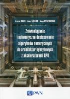 Okładka książki Zrównoleglanie i automatyczne dostosowanie algorytmów numerycznych do architektur hybrydowych z akceleratorami GPU