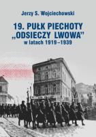 19. Pułk Piechoty Odsieczy Lwowa w latach 1919-1339. Autor: Wojciechowski Jerzy S.. SmakLiter.pl Okładka książki 19. Pułk Piechoty Odsieczy Lwowa w latach 1919-1339